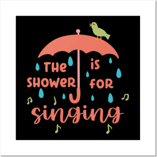 The Shower Is For Singing Posters and Art